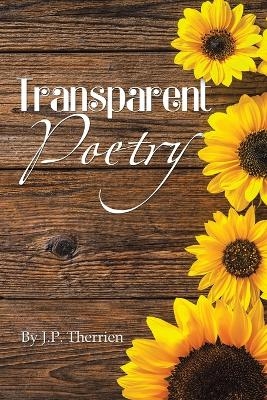 Transparent Poetry - J P Therrien