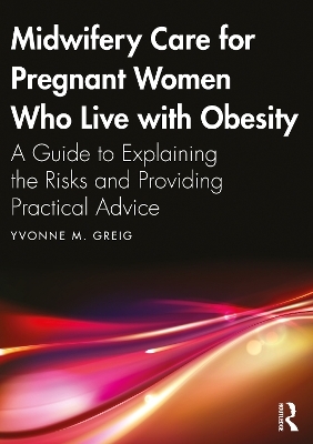Midwifery Care For Pregnant Women Who Live With Obesity - Yvonne M. Greig