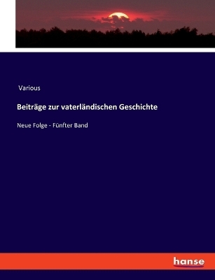 BeitrÃ¤ge zur vaterlÃ¤ndischen Geschichte -  Various