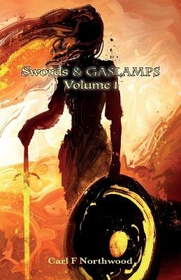 Swords & Gaslamps. Volume 1 - Carl F Northwood