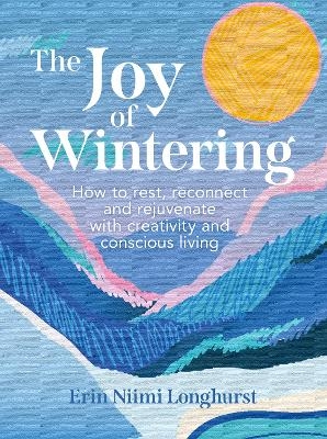 The Joy of Wintering - Erin Niimi Longhurst