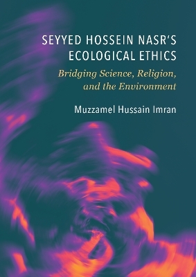 Seyyed Hossein Nasr’s Ecological Ethics - Muzzamel Hussain Imran