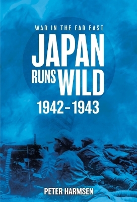 Japan Runs Wild, 1942–1943 - Peter Harmsen