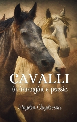 Cavalli in Immagini e Poesie - Eleganza e Forza - Hayden Clayderson