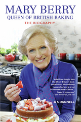 Mary Berry: The Queen of British Baking - The Biography - A.S. Dagnell