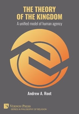 The theory of the kingdom: A unified model of human agency - Andrew Root