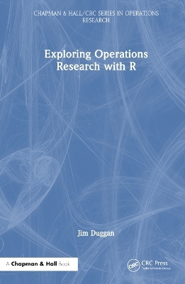Exploring Operations Research with R - Jim Duggan
