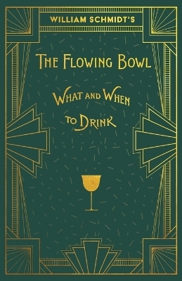 William Schmidt's The Flowing Bowl - When and What to Drink - William Schmidt