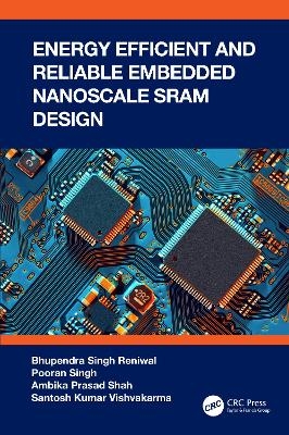 Energy Efficient and Reliable Embedded Nanoscale SRAM Design - Bhupendra Singh Reniwal, Pooran Singh, Ambika Prasad Shah, Santosh Kumar Vishvakarma