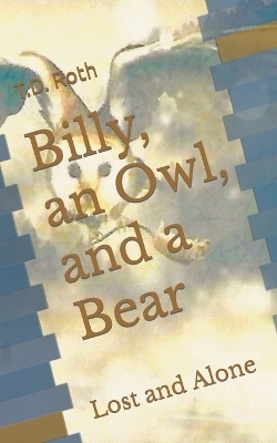 Billy, an Owl, and a Bear - T D Roth