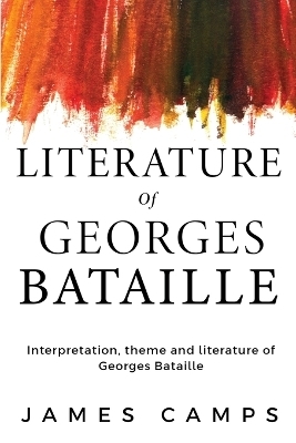 Interpretation, theme and literature of Georges Bataille - James Camps