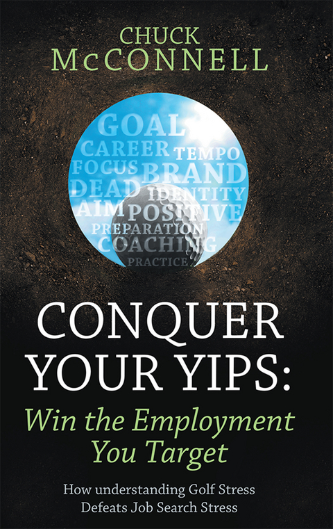 Conquer Your Yips: Win the Employment You Target - Chuck McConnell