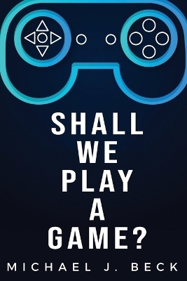 Shall We Play a Game? - Michael J Beck