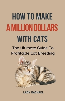 How To Make A Million Dollars With Cats - Lady Rachael