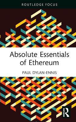 Absolute Essentials of Ethereum - Paul Dylan-Ennis