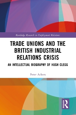 Trade Unions and the British Industrial Relations Crisis - Peter Ackers