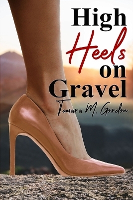 High Heels on Gravel - Tamara Gordon