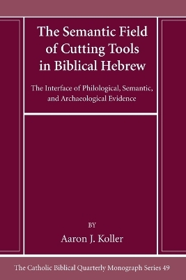 The Semantic Field of Cutting Tools in Biblical Hebrew - Aaron Koller