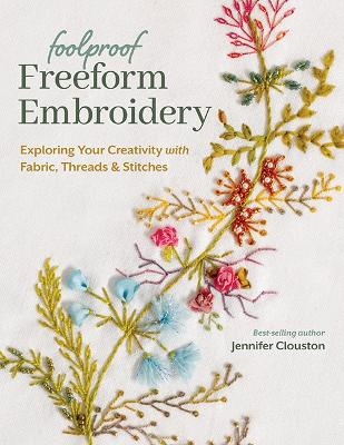 Foolproof Freeform Embroidery - Jennifer Clouston