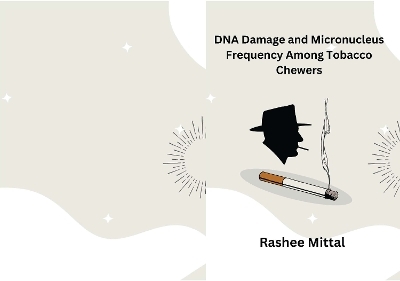 DNA Damage and Micronucleus Frequency Among Tobacco Chewers - Rashee Mittal