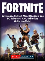 Fortnite Download, Android, Mac, IOS, Xbox One, PC, Windows, APK, Unblocked, Guide Unofficial -  Josh Abbott