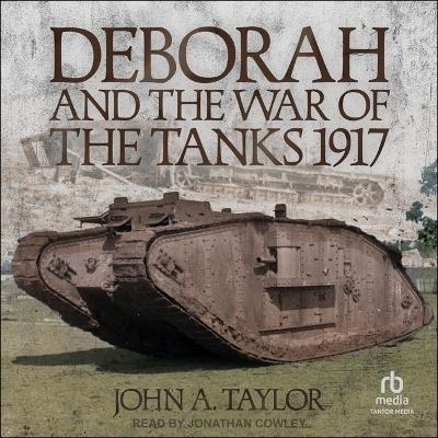 Deborah and the War of the Tanks 1917 - John A Taylor