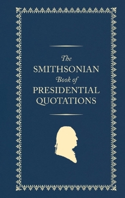 The Smithsonian Book of Presidential Quotations -  Smithsonian Institution