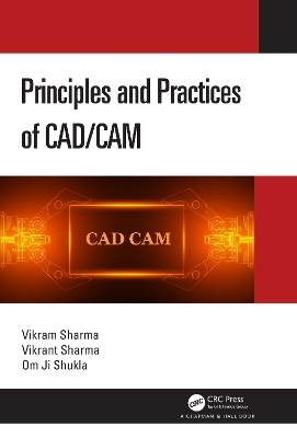 Principles and Practices of CAD/CAM - Vikram Sharma, Vikrant Sharma, Om Ji Shukla