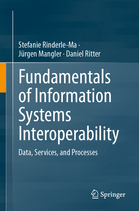 Fundamentals of Information Systems Interoperability - Stefanie Rinderle-Ma, Jürgen Mangler, Daniel Ritter