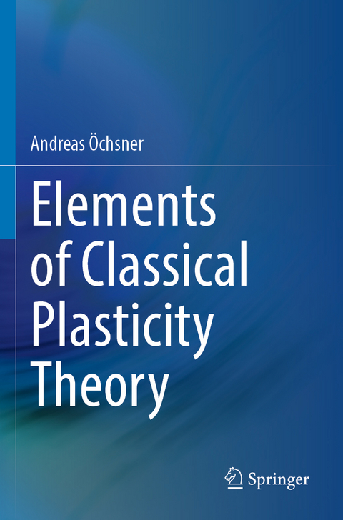 Elements of Classical Plasticity Theory - Andreas Öchsner