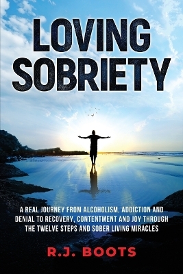 Loving Sobriety - R J Boots