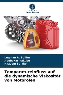 Temperatureinfluss auf die dynamische Viskosität von Motorölen - Luqman A Solihu, Abubakar Yakubu, Kazeem Salako