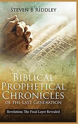 Biblical Prophetical Chronicles of the Last Generation "Revelation - Steven Riddley