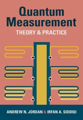 Quantum Measurement - Andrew N. Jordan, Irfan A. Siddiqi