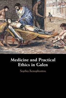 Medicine and Practical Ethics in Galen - Sophia Xenophontos