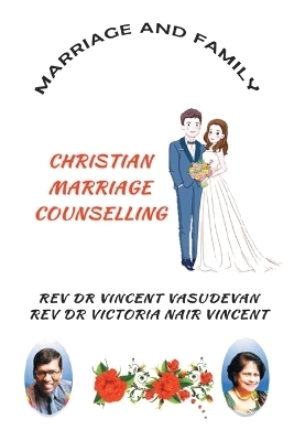 Marriage and Family - REV Dr Vincent Vasudevan, REV Dr Victoria Nair Vincent