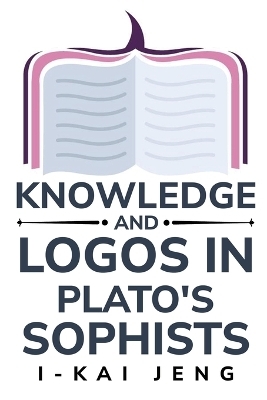 Knowledge and Logos in Plato's Sophist - I Kai Jeng