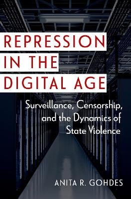 Repression in the Digital Age - Anita R. Gohdes