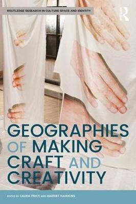 Geographies of Making, Craft and Creativity - 