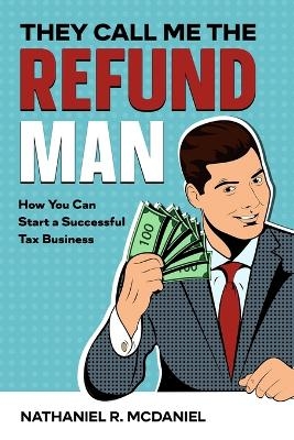 They Call Me The Refund Man - Nathaniel R McDaniel