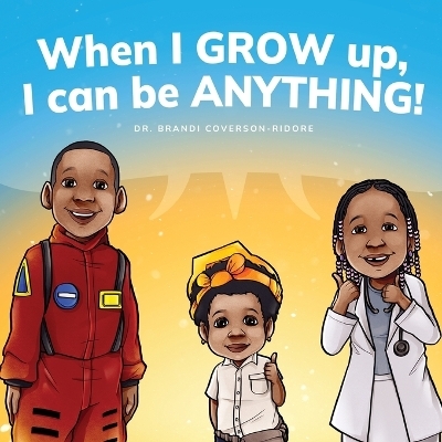 When I Grow Up, I can be Anything! - Brandi Coverson-Ridore