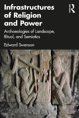 Infrastructures of Religion and Power - Edward Swenson