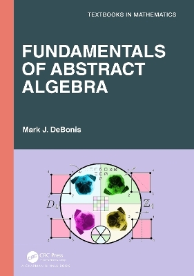 Fundamentals of Abstract Algebra - Mark J. DeBonis