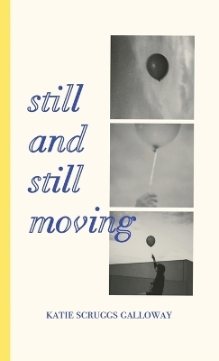 Still and Still Moving - Katie Scruggs Galloway