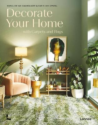 Decorate Your Home With Carpets and Rugs - Karolien Van Cauwelaert, Karin Van Opstal