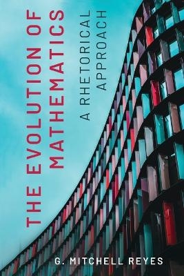The evolution of mathematics - G. Mitchell Reyes