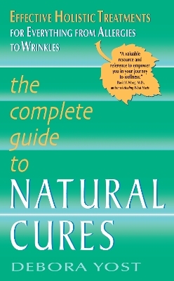 The Complete Guide to Natural Cures - Debora Yost