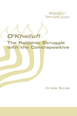 O'Kheiluf! The Rabbinic Struggle with the Contrapositive - Amelia Spivak