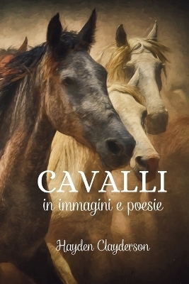 Cavalli in Immagini e Poesie - Eleganza e Forza - Hayden Clayderson