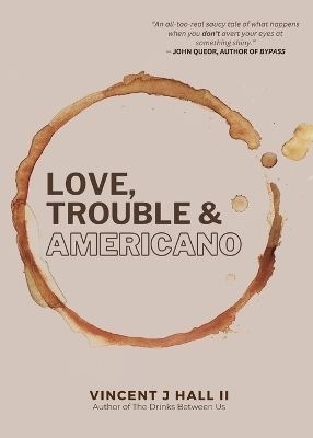 Love, Trouble & Americano - Vincent J Hall